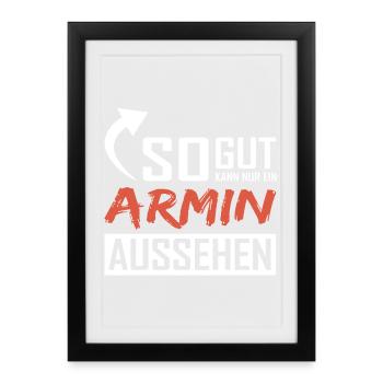 So gut kann nur ein Armin aussehen - Gerahmtes Poster (27 × 37 cm) - Schwarz - Vorne