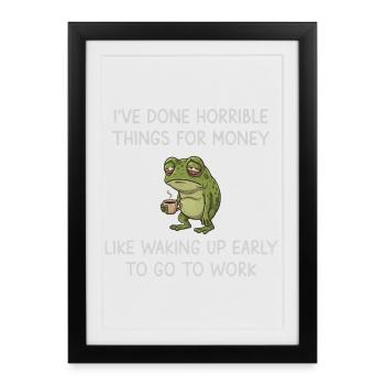 J’ai fait des choses horribles pour l’argent, grenouille drôle. - Affiche encadrée (27 × 37 cm) - noir - Devant