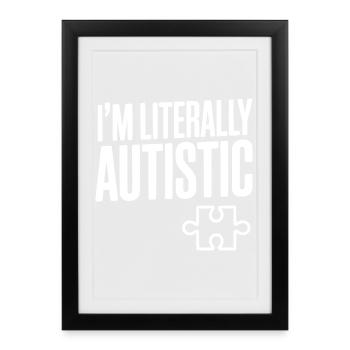 I'm Literally Autistic - Framed poster (27 × 37 cm) - black - Front