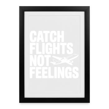 Catch Flights Not Feelings - Framed poster (27 × 37 cm) - black - Front