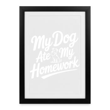 My Dog Ate My Homework - Framed poster (27 × 37 cm) - black - Front