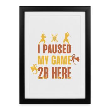 I Paused My Game 2B Here - Affiche encadrée (27 × 37 cm) - noir - Devant