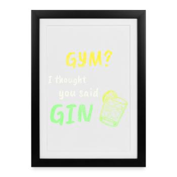 Gym? I Thought You Said Gin – Funny Workout Tee - Framed poster (27 × 37 cm) - black - Front
