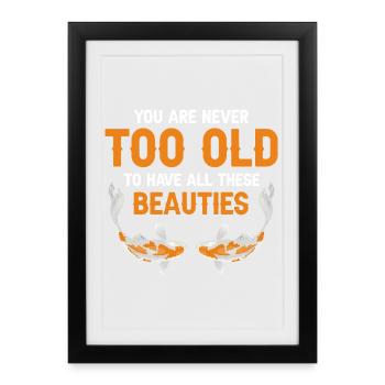Never Too Old for Beautiful Koi Fish Humor - Framed poster (27 × 37 cm) - black - Front