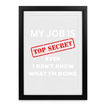 Job secret : Je ne sais pas ce que je fais - Affiche encadrée (27 × 37 cm) - noir - Devant