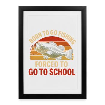 Né pour aller pêcher, forcé d’aller à l’école Pêcheur - Affiche encadrée (27 × 37 cm) - noir - Devant