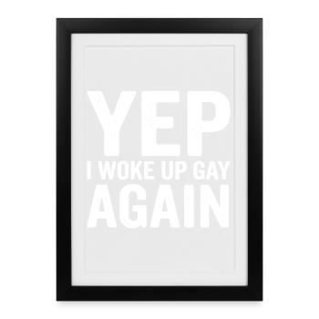 Yep I Woke Up Gay Again - Framed poster (27 × 37 cm) - black - Front