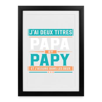 J’ai deux titres Papa et Papy Idée cadeau - Affiche encadrée (27 × 37 cm) - noir - Devant