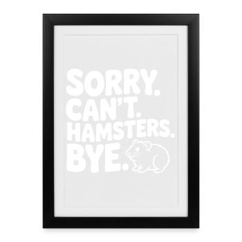 Entschuldigung. Geht nicht. Hamster. Tschüss. - Gerahmtes Poster (27 × 37 cm) - Schwarz - Vorne