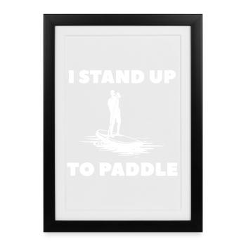 I Stand Up To Paddle SUP - Framed poster (27 × 37 cm) - black - Front