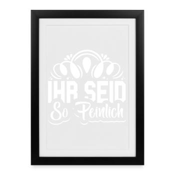Ihr seid so peinlich Spruch Jugendlich - Gerahmtes Poster (27 × 37 cm) - Schwarz - Vorne