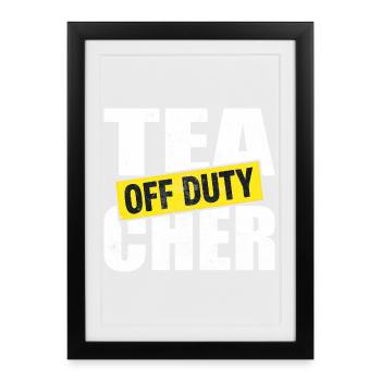 Teacher Time Out Off Duty - Framed poster (27 × 37 cm) - black - Front