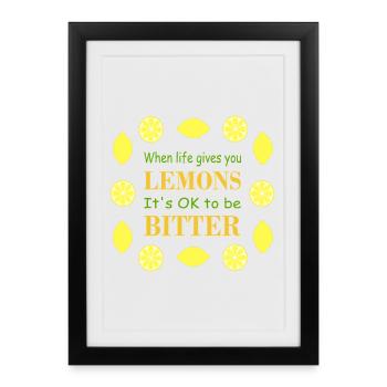 Quand la vie te donne des citrons, c’est normal d’être amer - Affiche encadrée (27 × 37 cm) - noir - Devant