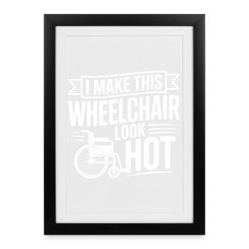 I Make This Wheelchair Look Hot - Framed poster (27 × 37 cm) - black - Front