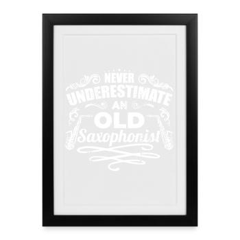 Ne sous-estimez jamais un vieux saxophoniste - Affiche encadrée (27 × 37 cm) - noir - Devant