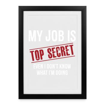 Mon travail est top secret même je ne sais pas ce que je suis - Affiche encadrée (27 × 37 cm) - noir - Devant