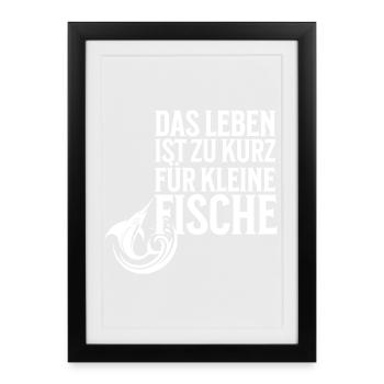 Das Leben ist zu kurz für kleine Fische - Gerahmtes Poster (27 × 37 cm) - Schwarz - Vorne