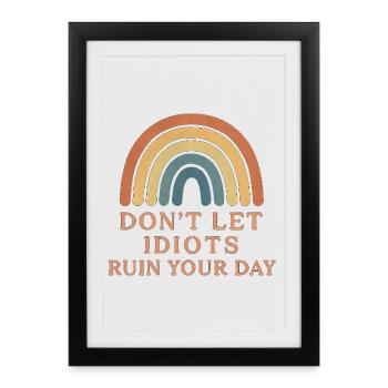 Ne laissez pas les idiots gâcher votre journée - Affiche encadrée (27 × 37 cm) - noir - Devant
