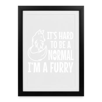 It's Hard To Be A Normal I'm A Furry - Framed poster (27 × 37 cm) - black - Front
