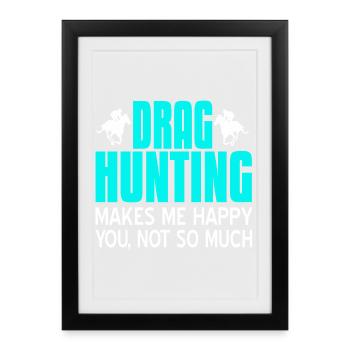 Drag Hunting Makes Me Happy Humour drôle de cheval - Affiche encadrée (27 × 37 cm) - noir - Devant