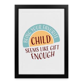Être votre enfant préféré semble être un cadeau suffisant - Affiche encadrée (27 × 37 cm) - noir - Devant
