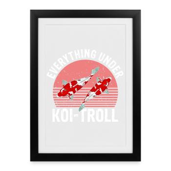 Tout sous Koi Troll Drôle Calme Ambiance Chaos - Affiche encadrée (27 × 37 cm) - noir - Devant