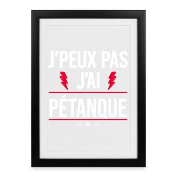 J’peux pas j’ai pétanque Humour Pétanque - Affiche encadrée (27 × 37 cm) - noir - Devant