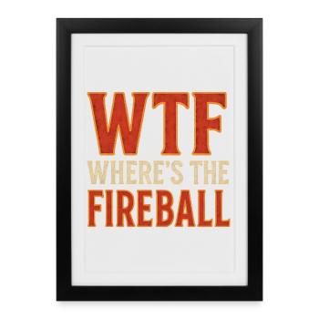 WTF Where's The Fireball Humor Saying - Framed poster (27 × 37 cm) - black - Front