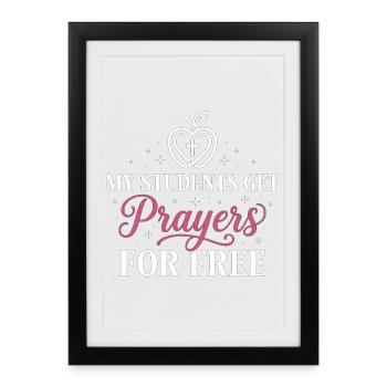 My Students Get Prayers Free Christian Teacher - Framed poster (27 × 37 cm) - black - Front