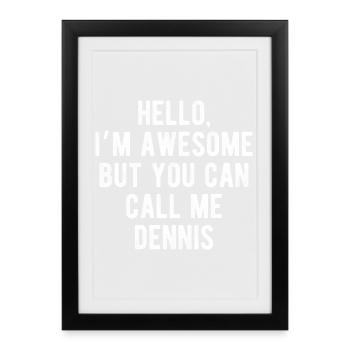 Hello I’m Awesome Call Me Dennis Funny Quote - Framed poster (27 × 37 cm) - black - Front