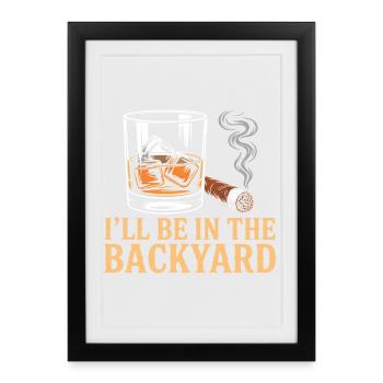 I'll Be In The Backyard Funny Whiskey Night - Framed poster (27 × 37 cm) - black - Front