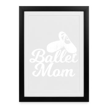 Ballet Mom - Framed poster (27 × 37 cm) - black - Front