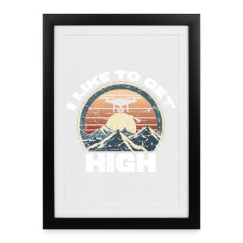 Drone I like to get high - Framed poster (27 × 37 cm) - black - Front