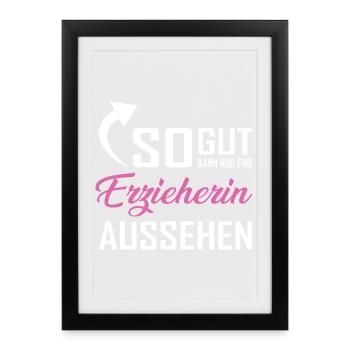 So gut kann nur eine Erzieherin aussehen - Gerahmtes Poster (27 × 37 cm) - Schwarz - Vorne