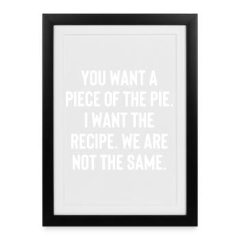 TU VEUX UNE PART DU GÂTEAU. JE VEUX LA RECETTE... - Affiche encadrée (27 × 37 cm) - noir - Devant