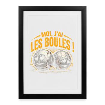 Pétanque Moi J'ai Les Boules Humour - Affiche encadrée (27 × 37 cm) - noir - Devant