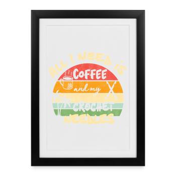 All I need is coffee and my crochet needles - Framed poster (27 × 37 cm) - black - Front