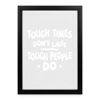 Tough times don't last, tough people do - Framed poster (27 × 37 cm) - black - Front