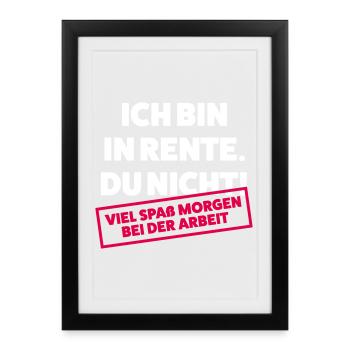 Ich bin in Rente Du nicht - Gerahmtes Poster (27 × 37 cm) - Schwarz - Vorne