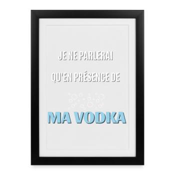 je ne parlerai qu'en présence de ma vodka - Affiche encadrée (27 × 37 cm) - noir - Devant