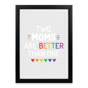 Two Moms Are Better Than One - LGBT Pride Month - Framed poster (27 × 37 cm) - black - Front