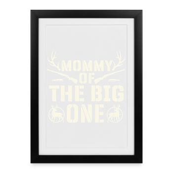 Mommy Of The Big One Deer Hunting Pride - Framed poster (27 × 37 cm) - black - Front