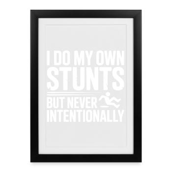 I Do My Own Stunts But Never Intentionally - Framed poster (27 × 37 cm) - black - Front