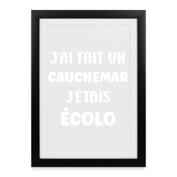J’ai Fait Mon Cauchemar Écolo - Affiche encadrée (27 × 37 cm) - noir - Devant