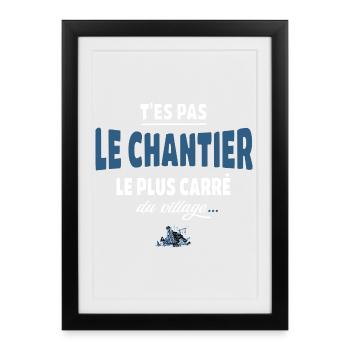 T’es pas le chantier le plus carré du village - Affiche encadrée (27 × 37 cm) - noir - Devant