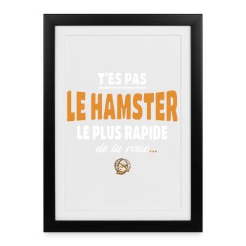 T’es pas le hamster le plus rapide de la roue - Affiche encadrée (27 × 37 cm) - noir - Devant