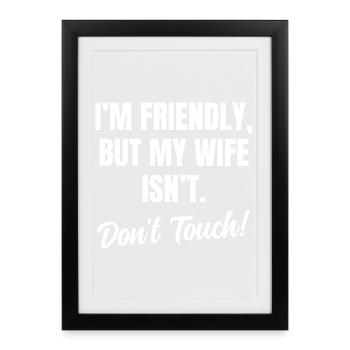 Je suis sympathique Mais ma femme n’est pas Ne Touchez pas - Affiche encadrée (27 × 37 cm) - noir - Devant