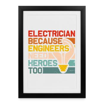 Électriciens Héros : Les ingénieurs ont besoin de héros électriques - Affiche encadrée (27 × 37 cm) - noir - Devant