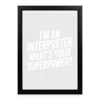 Je suis interprète. Quel est ton super-pouvoir ? - Affiche encadrée (27 × 37 cm) - noir - Devant