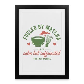 Fueled By Matcha Calm But Caffeinated Matcha Tea - Framed poster (27 × 37 cm) - black - Front